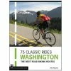 Mountaineers Books 75 Classic Rides Washington: The Best Road Biking Routes