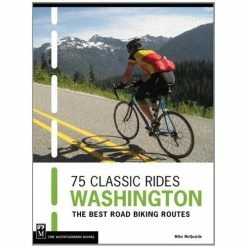 Mountaineers Books 75 Classic Rides Washington: The Best Road Biking Routes