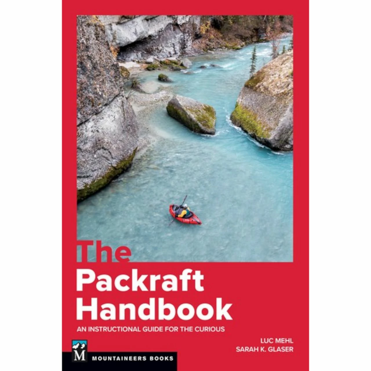 Mountaineers Books The Packraft Handbook 1 Mountaineers Books The Packraft Handbook