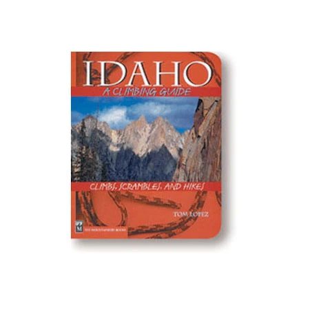 Mountaineers Books Idaho: A Climbing Guide 1 Mountaineers Books Idaho: A Climbing Guide