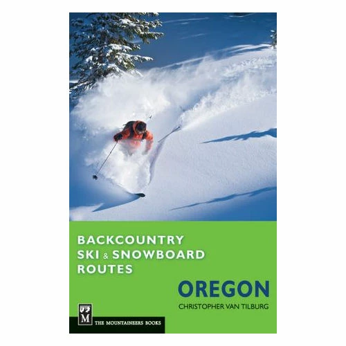 Mountaineers Books Backcountry Ski & Snowboard Routes: Oregon 1 Mountaineers Books Backcountry Ski & Snowboard Routes: Oregon