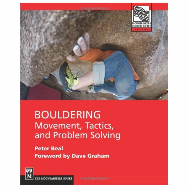 Mountaineers Books Bouldering: Movement, Tactics, And Problem Solving 1 Mountaineers Books Bouldering: Movement, Tactics, And Problem Solving